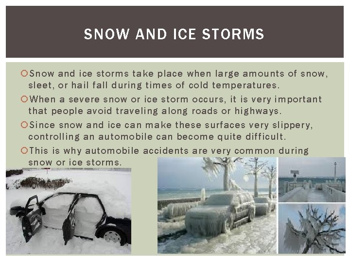 SNOW AND ICE STORMS Snow and ice storms take place when large amounts of