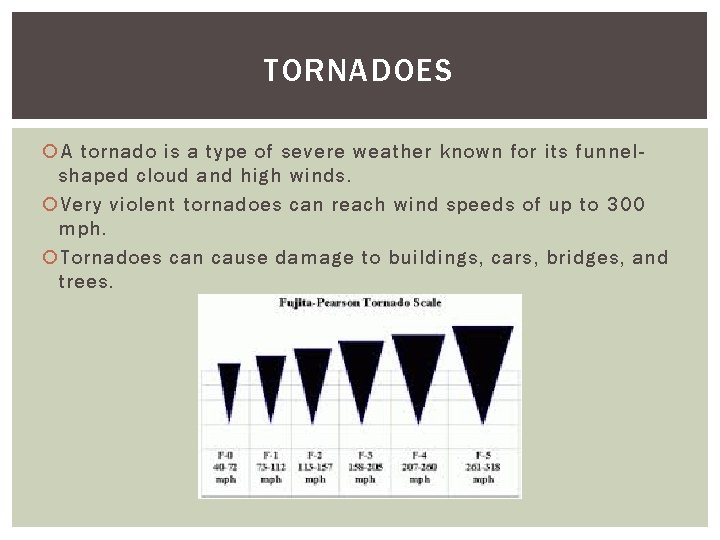 TORNADOES A tornado is a type of severe weather known for its funnelshaped cloud