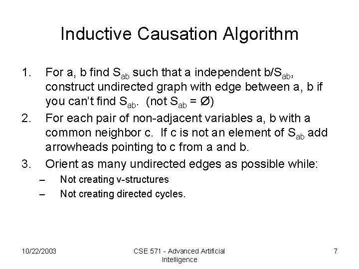 Inductive Causation Algorithm 1. For a, b find Sab such that a independent b/Sab,