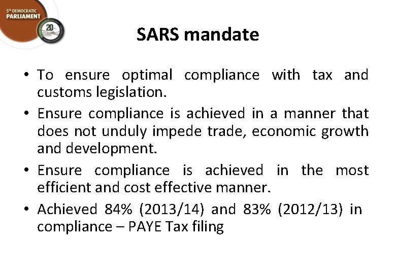 SARS mandate • To ensure optimal compliance with tax and customs legislation. • Ensure