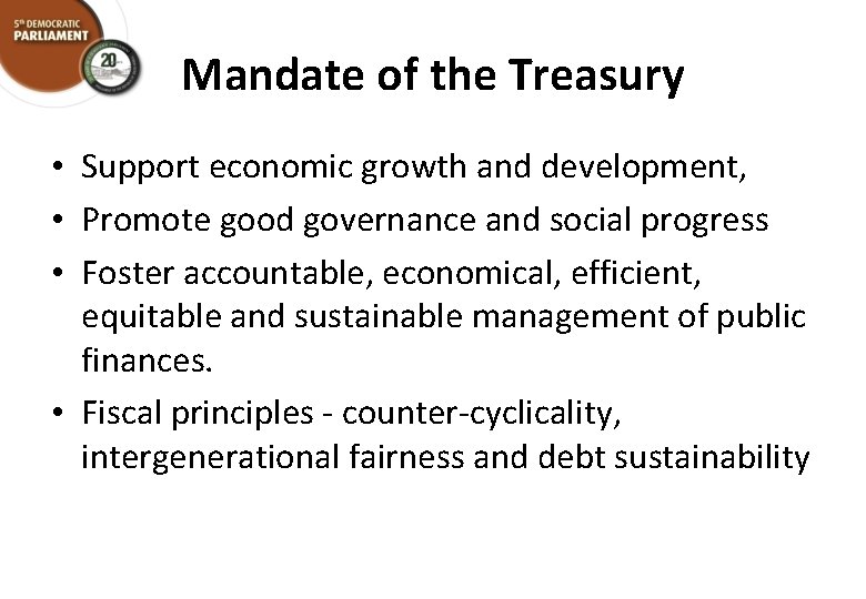 Mandate of the Treasury • Support economic growth and development, • Promote good governance