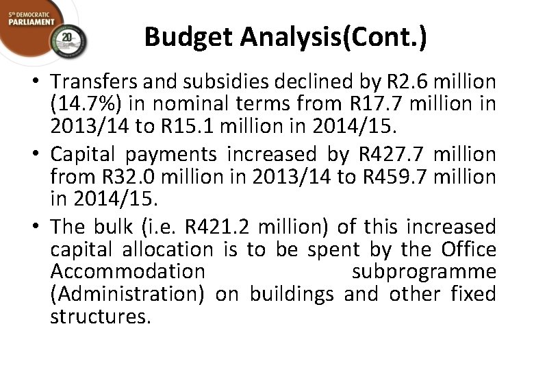 Budget Analysis(Cont. ) • Transfers and subsidies declined by R 2. 6 million (14.