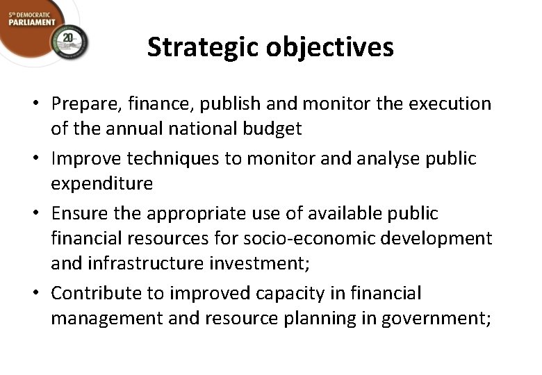 Strategic objectives • Prepare, finance, publish and monitor the execution of the annual national