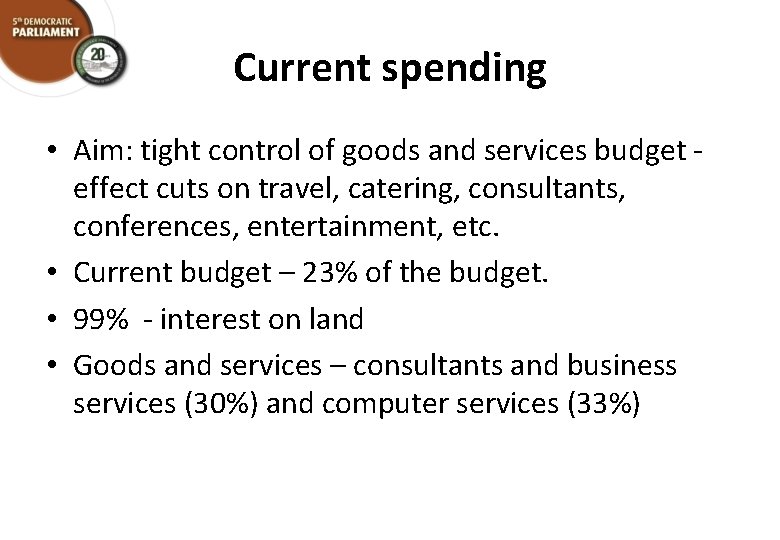 Current spending • Aim: tight control of goods and services budget effect cuts on