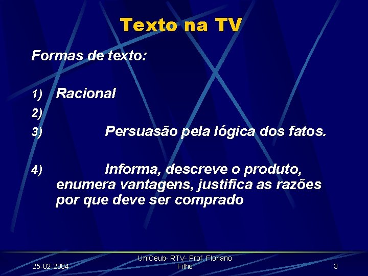 Texto na TV Formas de texto: 1) Racional 2) Persuasão pela lógica dos fatos.