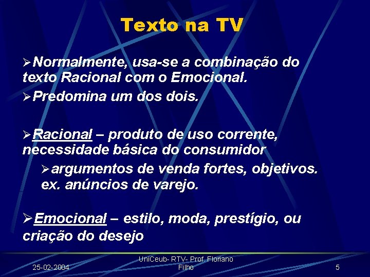 Texto na TV ØNormalmente, usa-se a combinação do texto Racional com o Emocional. ØPredomina