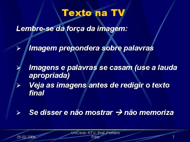 Texto na TV Lembre-se da força da imagem: Ø Imagem prepondera sobre palavras Ø