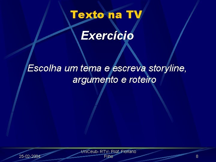 Texto na TV Exercício Escolha um tema e escreva storyline, argumento e roteiro 25