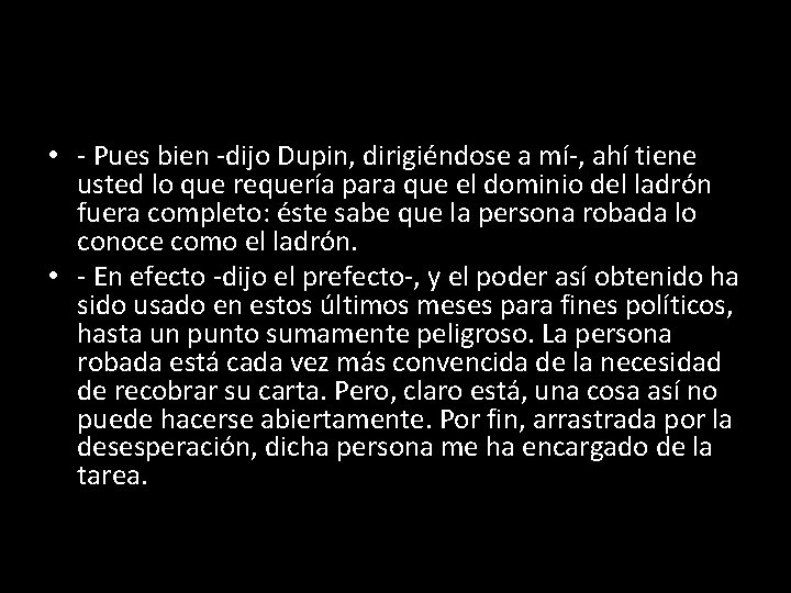  • - Pues bien -dijo Dupin, dirigiéndose a mí-, ahí tiene usted lo