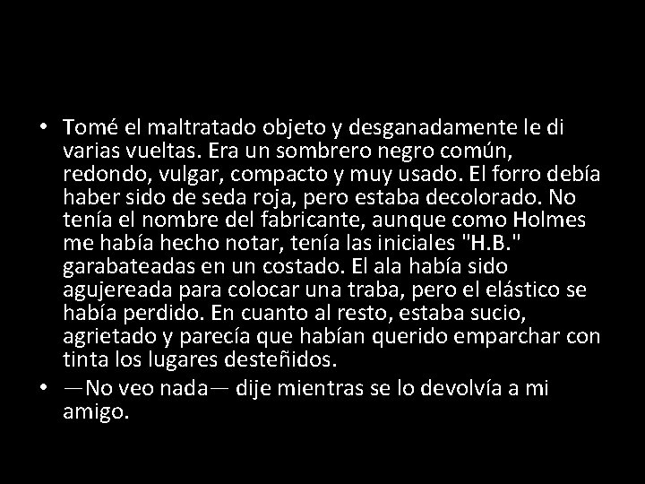  • Tomé el maltratado objeto y desganadamente le di varias vueltas. Era un