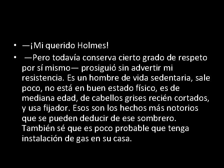  • —¡Mi querido Holmes! • —Pero todavía conserva cierto grado de respeto por