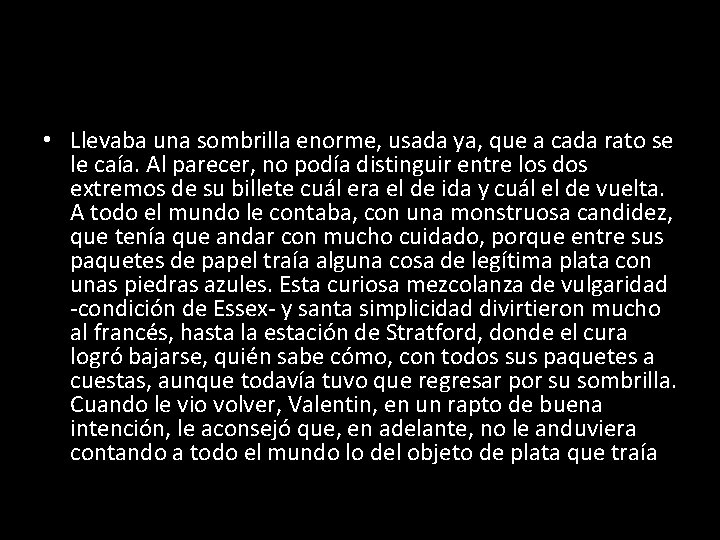  • Llevaba una sombrilla enorme, usada ya, que a cada rato se le