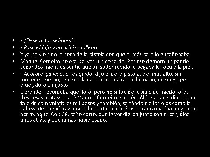 - ¿Desean los señores? - Pasá el fajo y no grités, gallego. Y ya