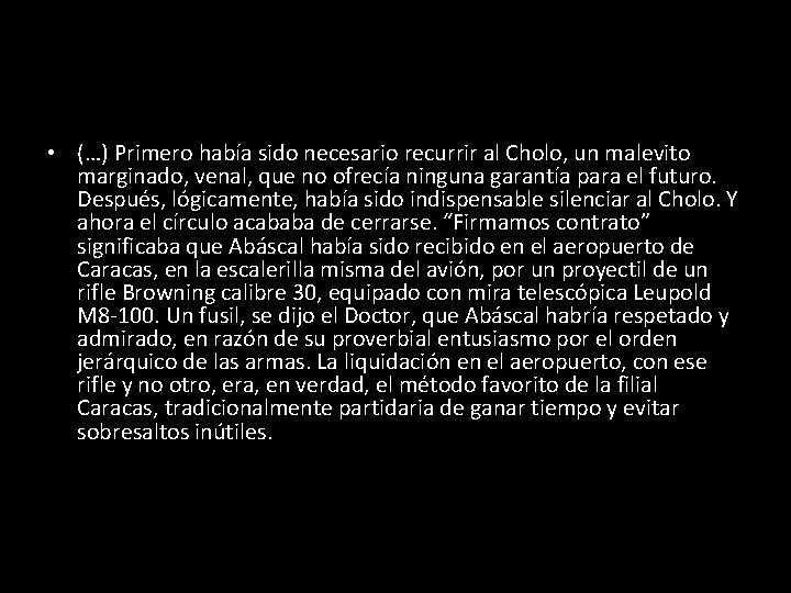  • (…) Primero había sido necesario recurrir al Cholo, un malevito marginado, venal,