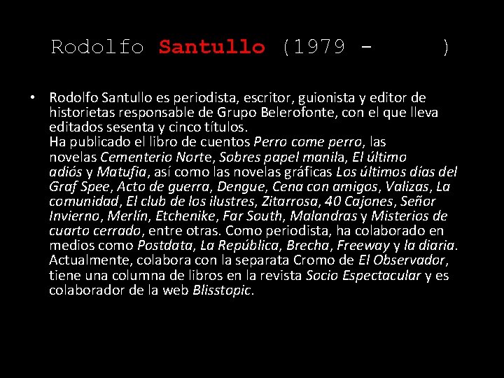 Rodolfo Santullo (1979 - ) • Rodolfo Santullo es periodista, escritor, guionista y editor