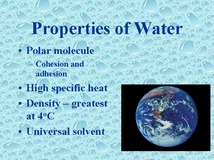 Properties of Water • Polar molecule – Cohesion and adhesion • High specific heat