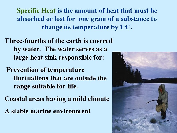 Specific Heat is the amount of heat that must be absorbed or lost for