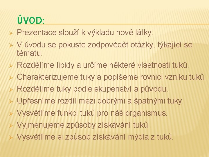 ÚVOD: Ø Prezentace slouží k výkladu nové látky. Ø V úvodu se pokuste zodpovědět