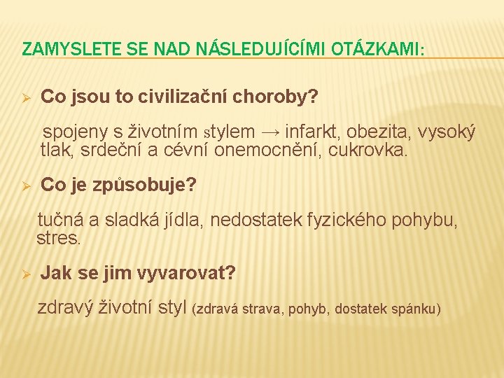 ZAMYSLETE SE NAD NÁSLEDUJÍCÍMI OTÁZKAMI: Ø Co jsou to civilizační choroby? spojeny s životním