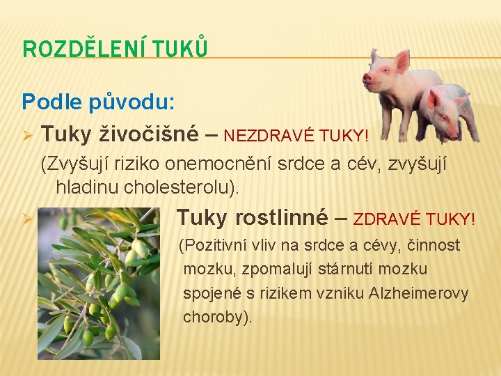 ROZDĚLENÍ TUKŮ Podle původu: Ø Tuky živočišné – NEZDRAVÉ TUKY! (Zvyšují riziko onemocnění srdce