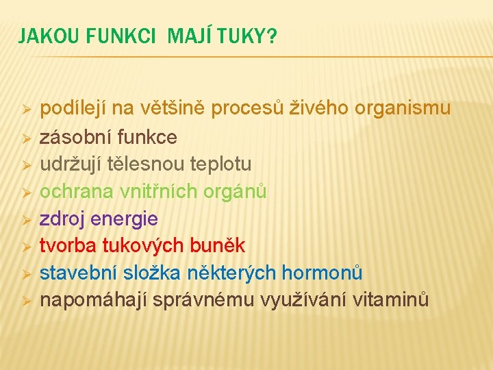 JAKOU FUNKCI MAJÍ TUKY? Ø Ø Ø Ø podílejí na většině procesů živého organismu