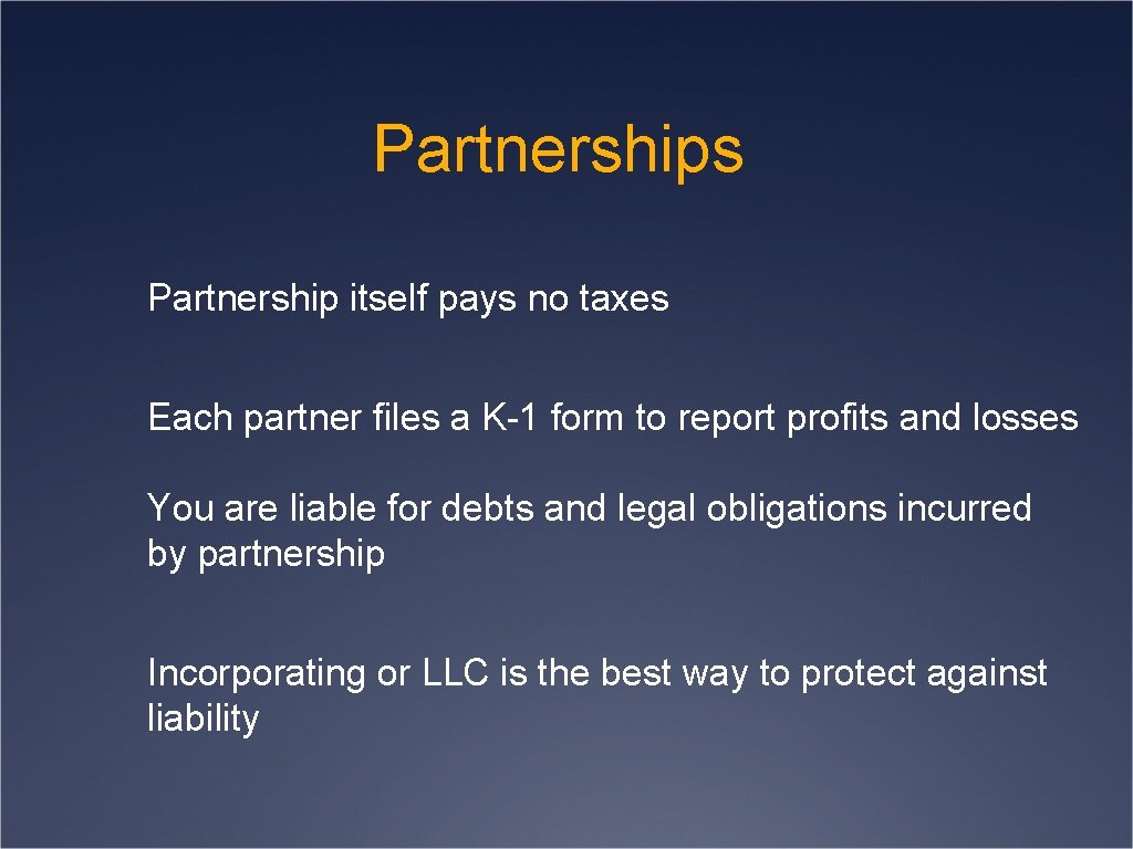 Partnerships Partnership itself pays no taxes Each partner files a K-1 form to report