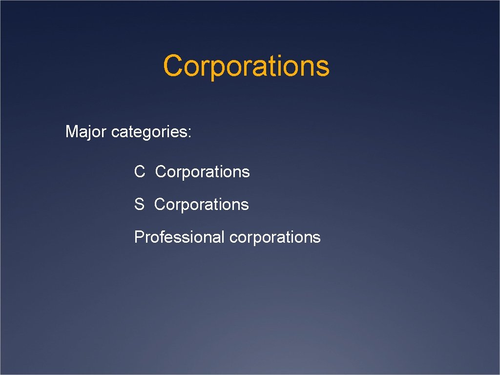 Corporations Major categories: C Corporations S Corporations Professional corporations 