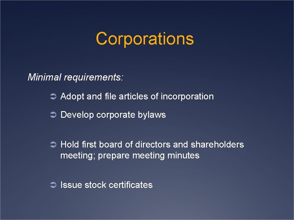 Corporations Minimal requirements: Ü Adopt and file articles of incorporation Ü Develop corporate bylaws