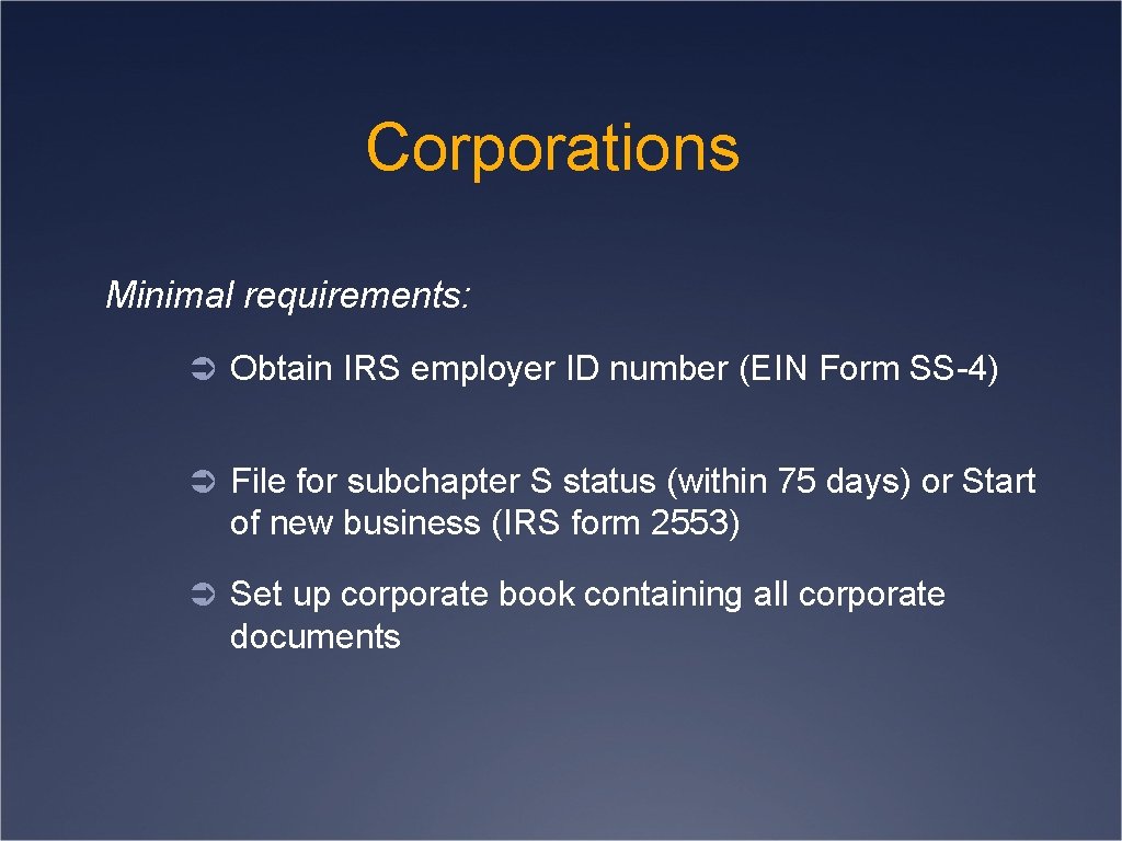 Corporations Minimal requirements: Ü Obtain IRS employer ID number (EIN Form SS-4) Ü File