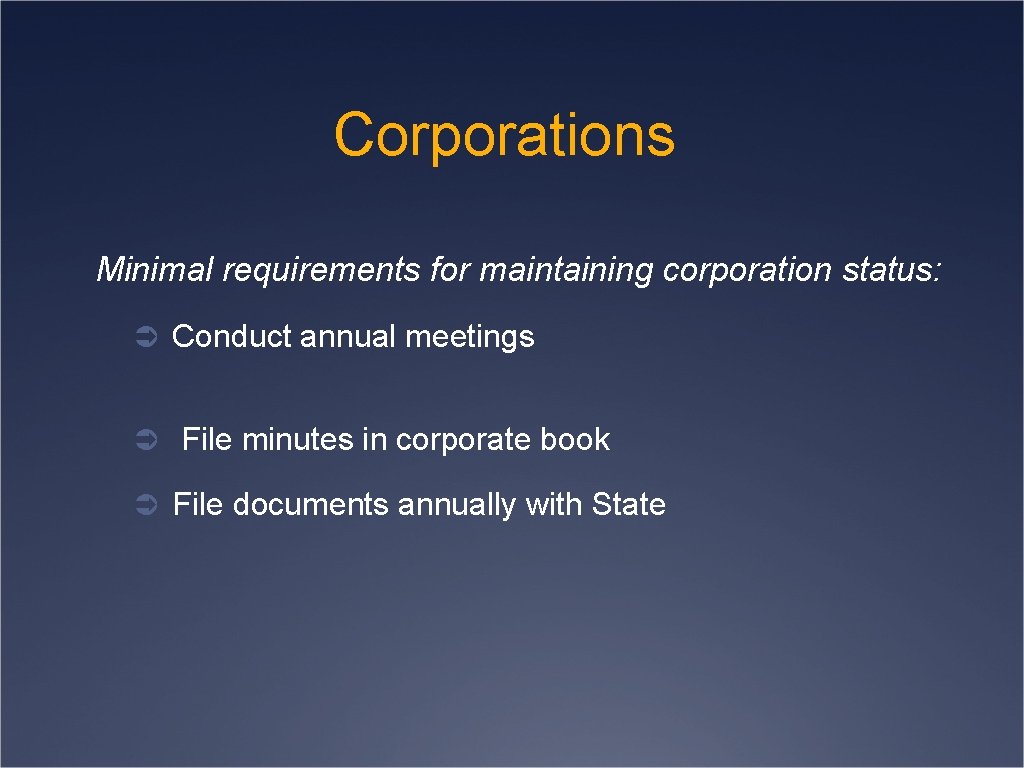 Corporations Minimal requirements for maintaining corporation status: Ü Conduct annual meetings Ü File minutes
