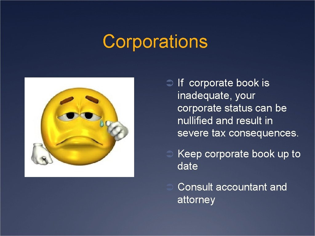 Corporations Ü If corporate book is inadequate, your corporate status can be nullified and