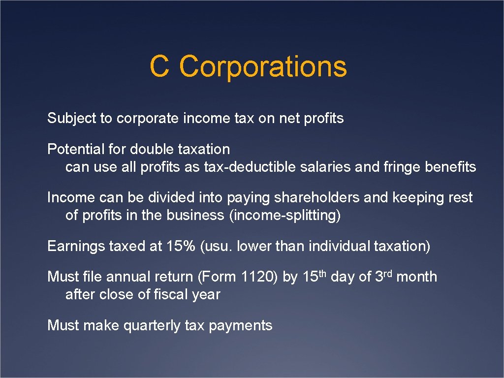 C Corporations Subject to corporate income tax on net profits Potential for double taxation