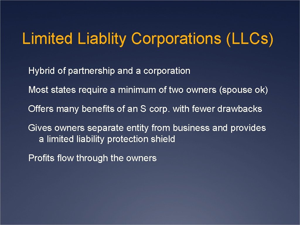 Limited Liablity Corporations (LLCs) Hybrid of partnership and a corporation Most states require a