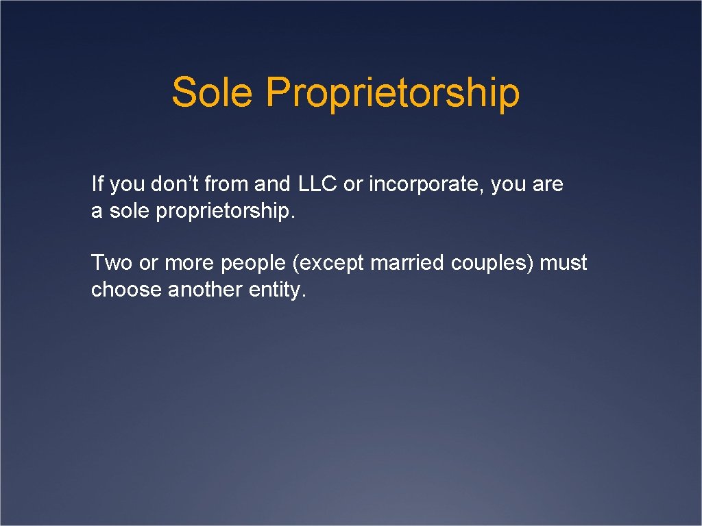 Sole Proprietorship If you don’t from and LLC or incorporate, you are a sole