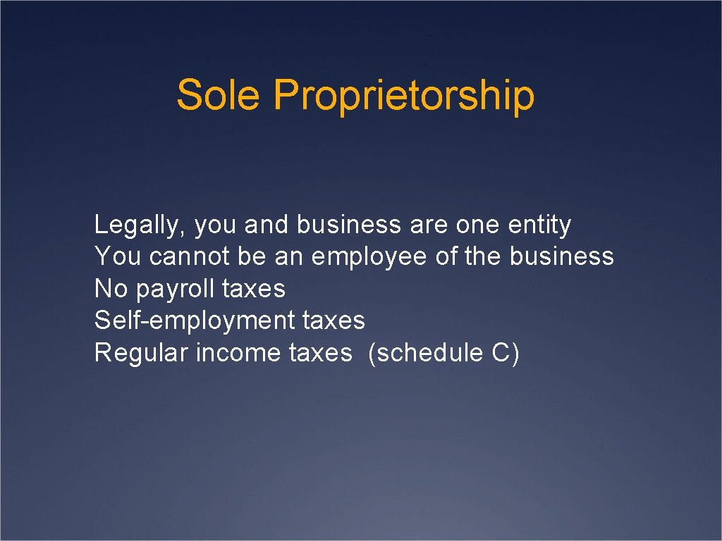 Sole Proprietorship Legally, you and business are one entity You cannot be an employee