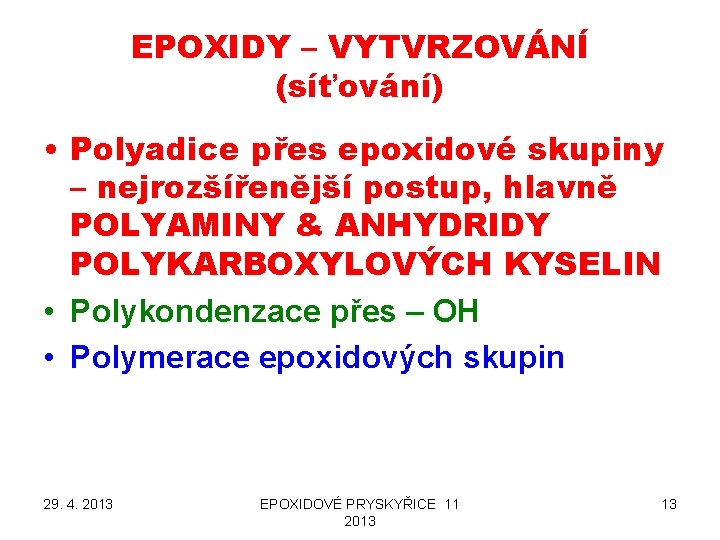 EPOXIDY – VYTVRZOVÁNÍ (síťování) • Polyadice přes epoxidové skupiny – nejrozšířenější postup, hlavně POLYAMINY