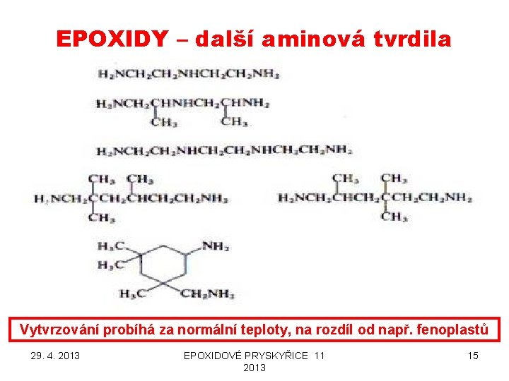 EPOXIDY – další aminová tvrdila Vytvrzování probíhá za normální teploty, na rozdíl od např.