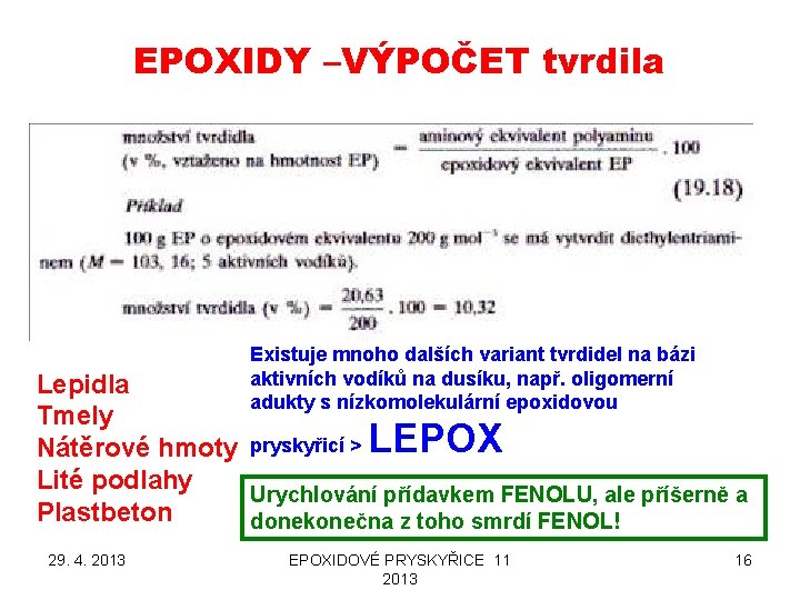 EPOXIDY –VÝPOČET tvrdila Existuje mnoho dalších variant tvrdidel na bázi aktivních vodíků na dusíku,