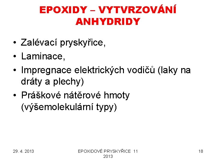 EPOXIDY – VYTVRZOVÁNÍ ANHYDRIDY • Zalévací pryskyřice, • Laminace, • Impregnace elektrických vodičů (laky