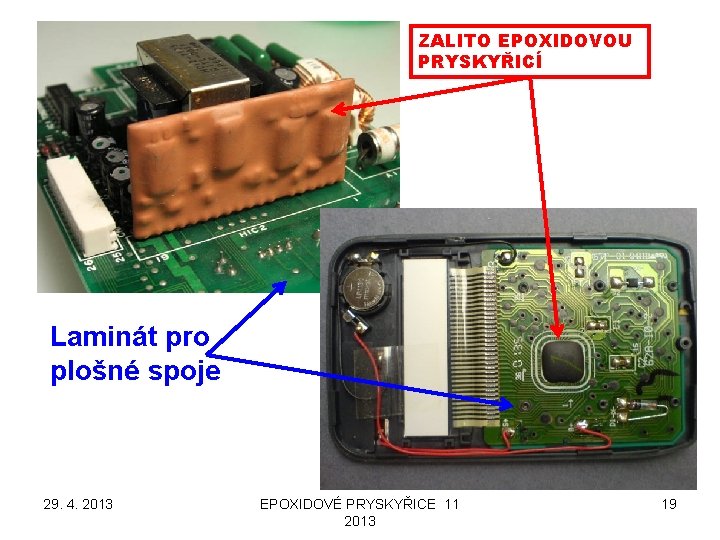 ZALITO EPOXIDOVOU PRYSKYŘICÍ Laminát pro plošné spoje 29. 4. 2013 EPOXIDOVÉ PRYSKYŘICE 11 2013
