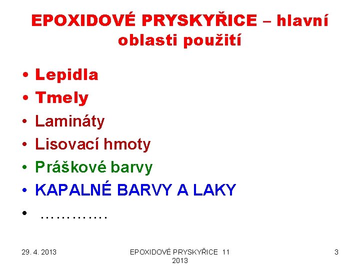 EPOXIDOVÉ PRYSKYŘICE – hlavní oblasti použití • • Lepidla Tmely Lamináty Lisovací hmoty Práškové