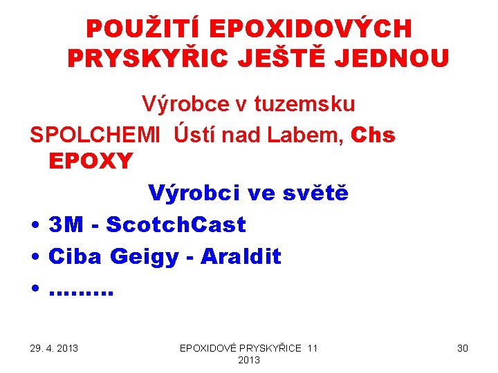 POUŽITÍ EPOXIDOVÝCH PRYSKYŘIC JEŠTĚ JEDNOU Výrobce v tuzemsku SPOLCHEMI Ústí nad Labem, Chs EPOXY