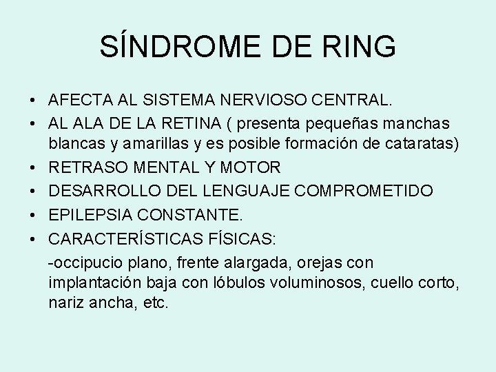 SÍNDROME DE RING • AFECTA AL SISTEMA NERVIOSO CENTRAL. • AL ALA DE LA