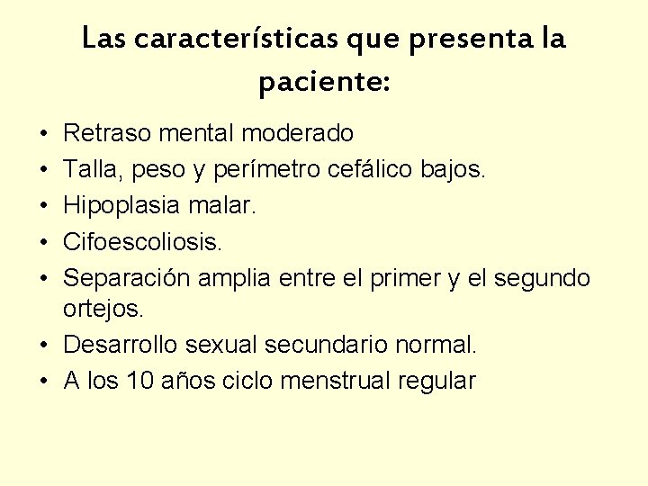 Las características que presenta la paciente: • • • Retraso mental moderado Talla, peso