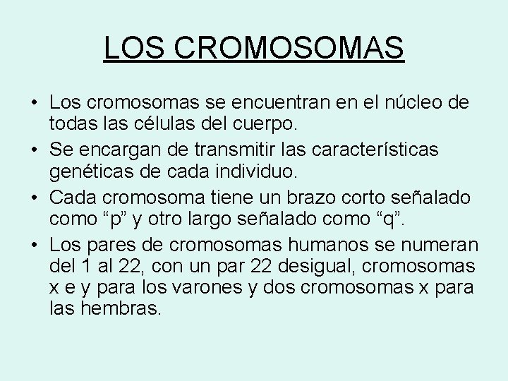 LOS CROMOSOMAS • Los cromosomas se encuentran en el núcleo de todas las células