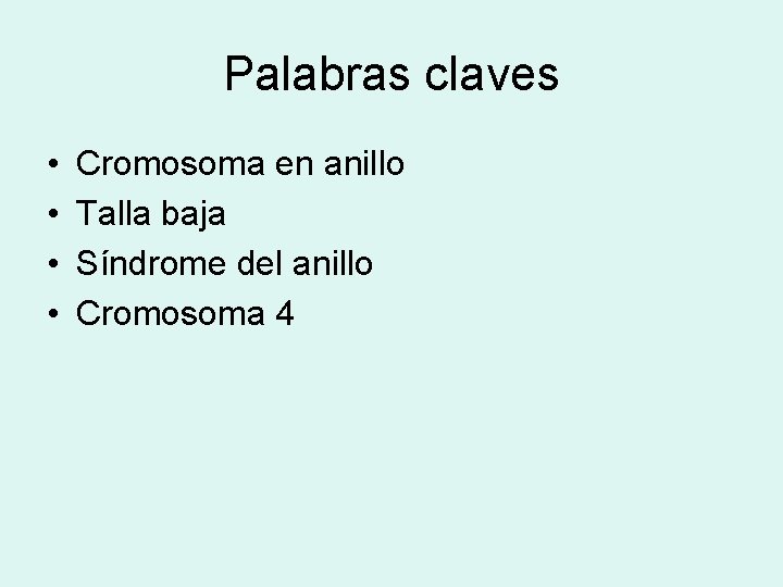 Palabras claves • • Cromosoma en anillo Talla baja Síndrome del anillo Cromosoma 4