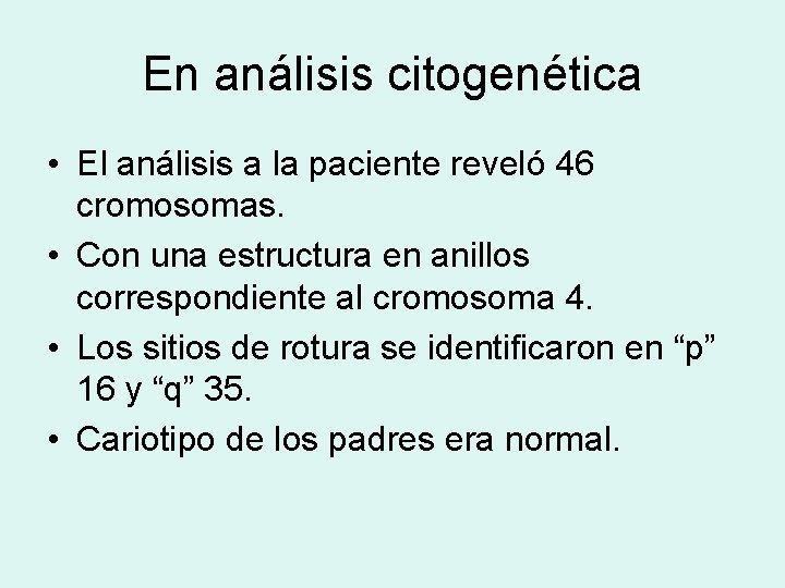 En análisis citogenética • El análisis a la paciente reveló 46 cromosomas. • Con