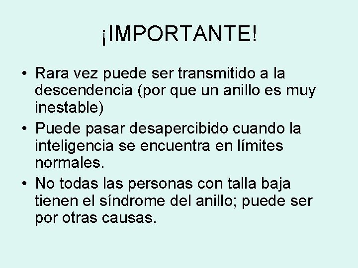 ¡IMPORTANTE! • Rara vez puede ser transmitido a la descendencia (por que un anillo