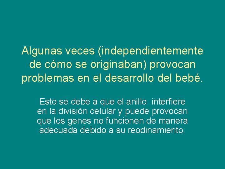 Algunas veces (independientemente de cómo se originaban) provocan problemas en el desarrollo del bebé.