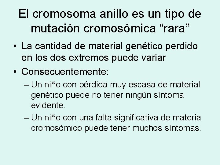El cromosoma anillo es un tipo de mutación cromosómica “rara” • La cantidad de